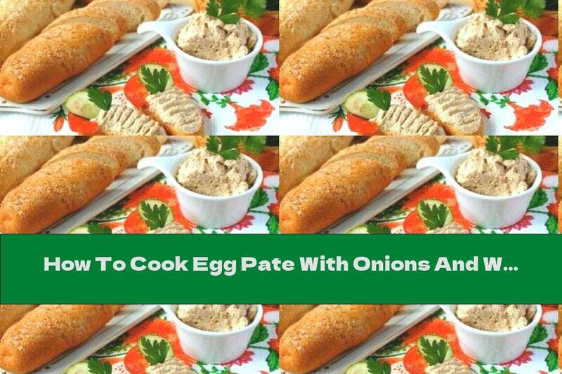 How To Cook Egg Pate With Onions And Walnuts - Recipe