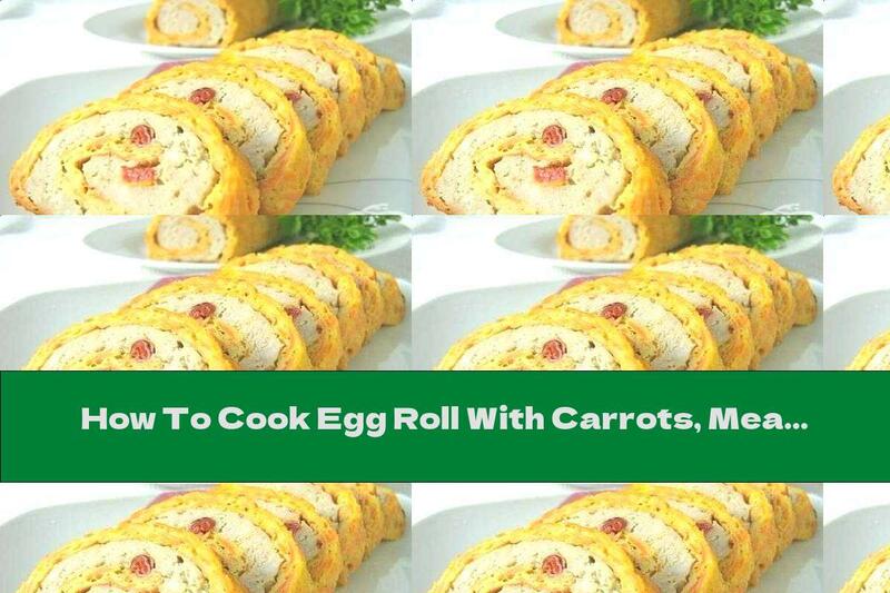 How To Cook Egg Roll With Carrots, Meat Stuffing And Sun-dried Tomatoes - Recipe