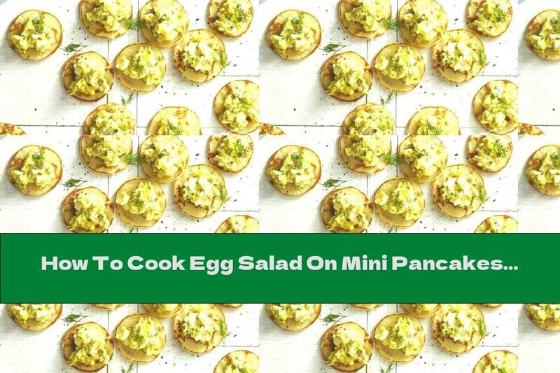 How To Cook Egg Salad On Mini Pancakes - Recipe