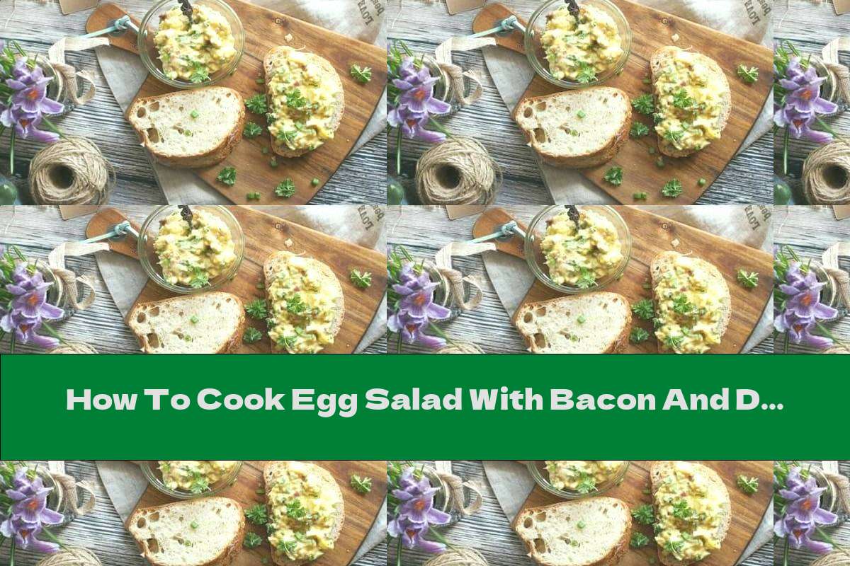 How To Cook Egg Salad With Bacon And Dressing - Recipe