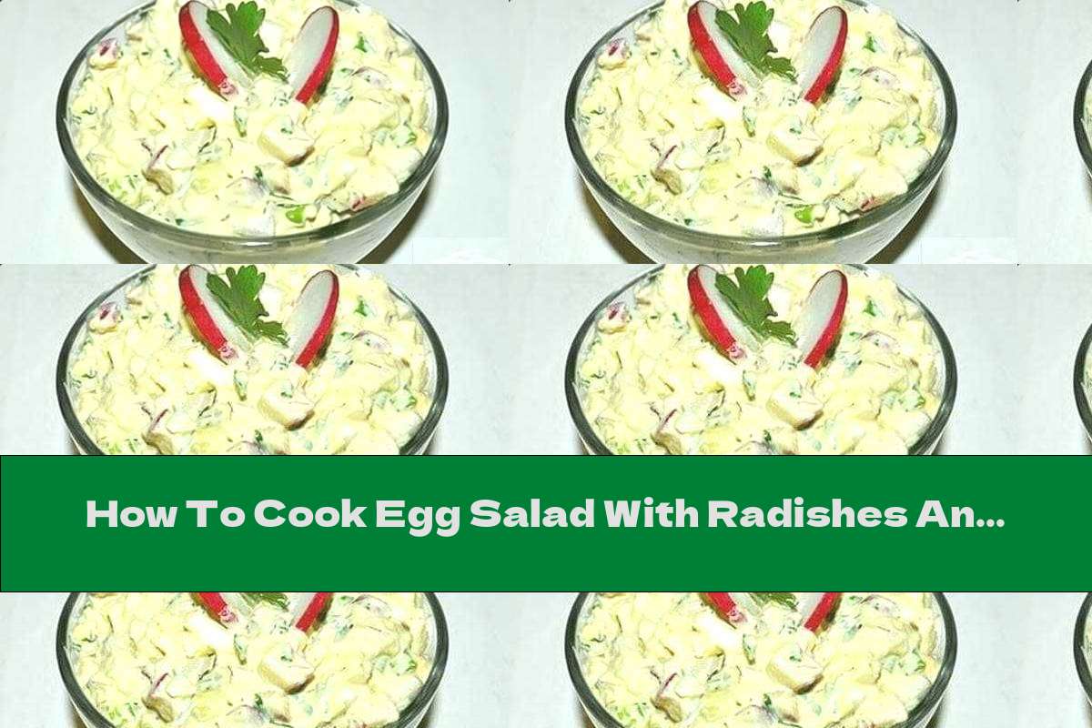 How To Cook Egg Salad With Radishes And Mayonnaise - Recipe