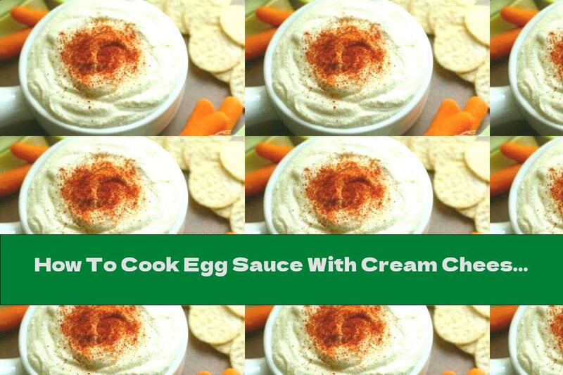 How To Cook Egg Sauce With Cream Cheese - Recipe