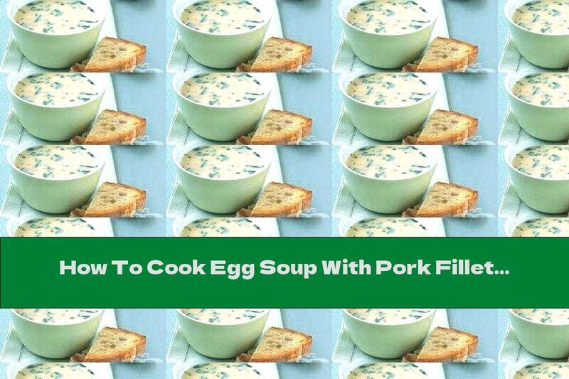 How To Cook Egg Soup With Pork Fillet And Soy Sauce - Recipe