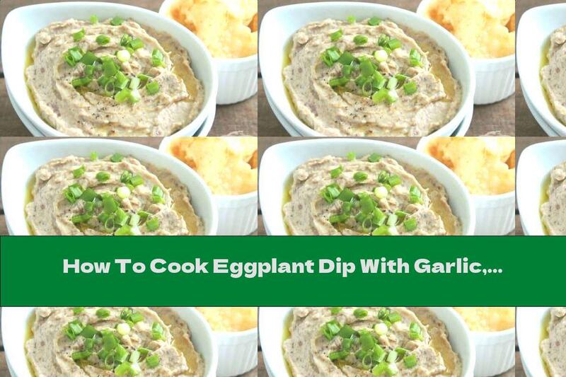 How To Cook Eggplant Dip With Garlic, Nuts And Cream Cheese - Recipe
