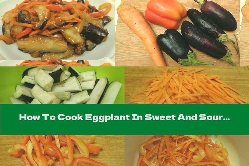 How To Cook Eggplant In Sweet And Sour Sauce - Recipe