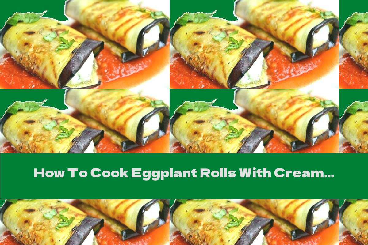 How To Cook Eggplant Rolls With Cream Cheese In Tomato Sauce Recipe