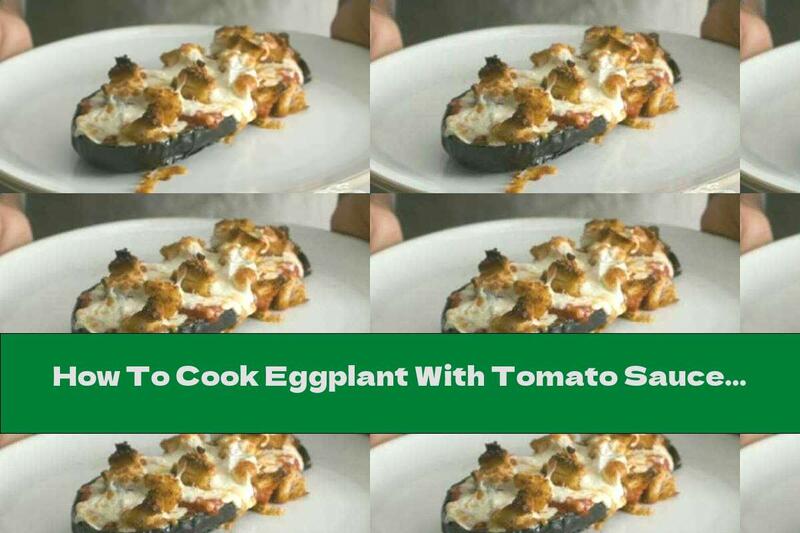 How To Cook Eggplant With Tomato Sauce, Mozzarella And Parmesan - Recipe