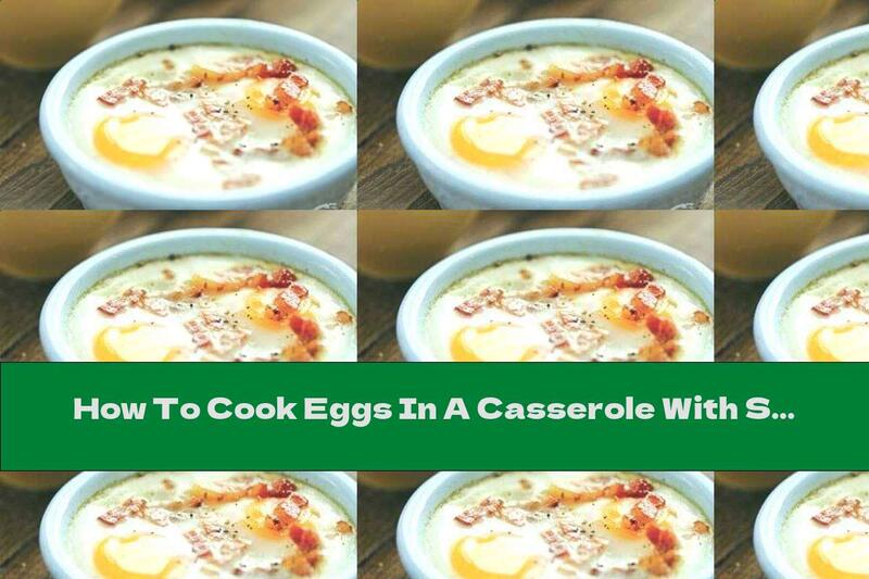 How To Cook Eggs In A Casserole With Smoked Bacon, Cheese And Cream - Recipe