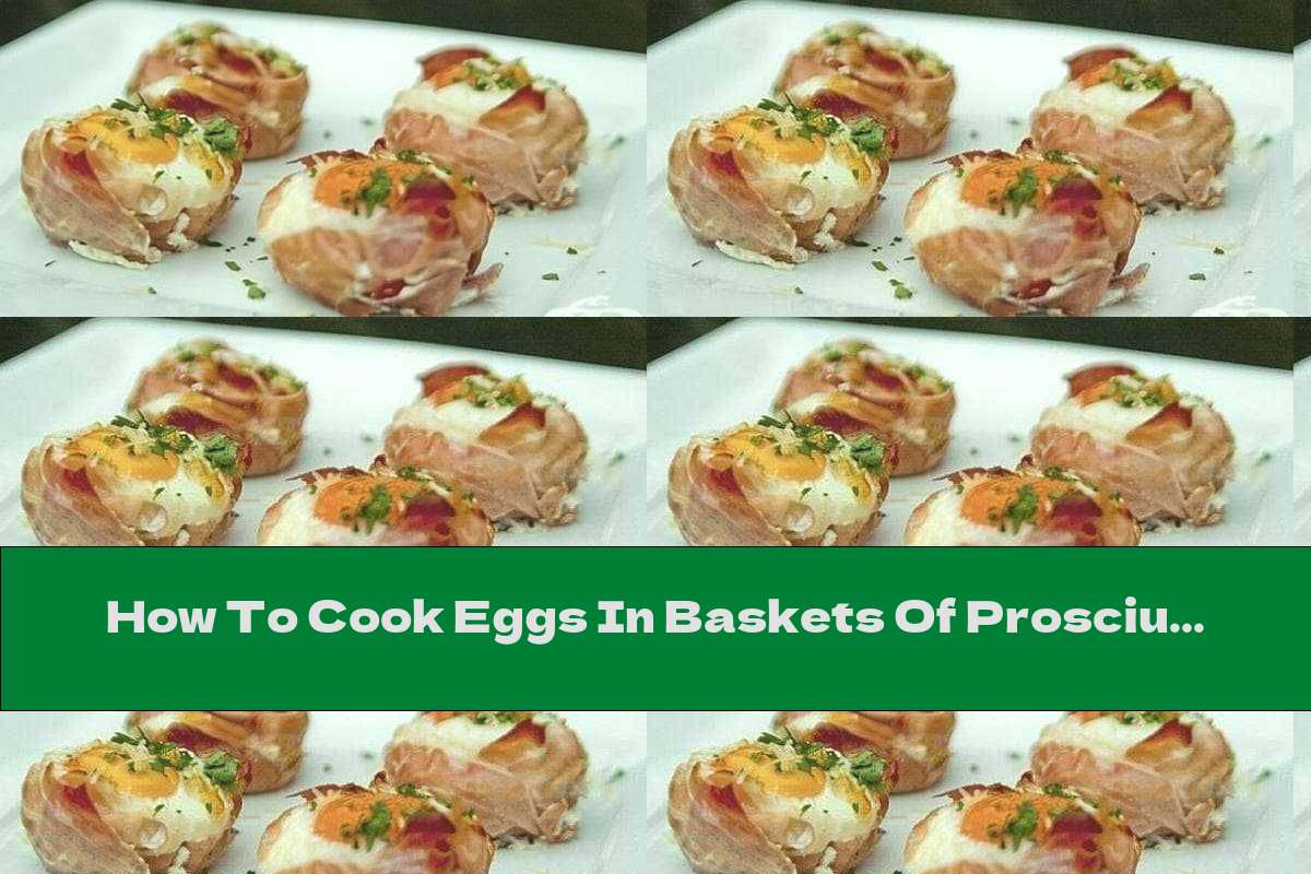 How To Cook Eggs In Baskets Of Prosciutto With Yellow Cheese Recipe