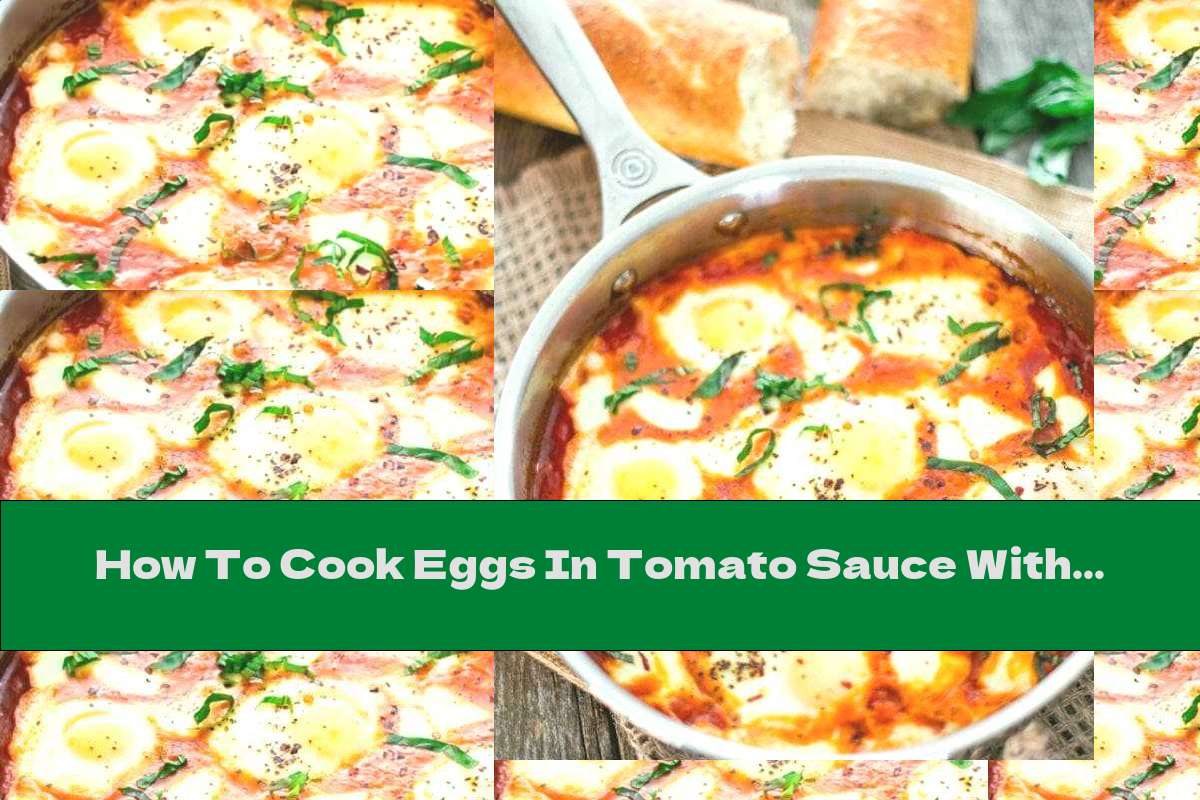 How To Cook Eggs In Tomato Sauce With Mozzarella And Basil - Recipe