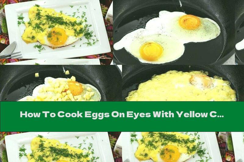 How To Cook Eggs On Eyes With Yellow Cheese And Dill - Recipe