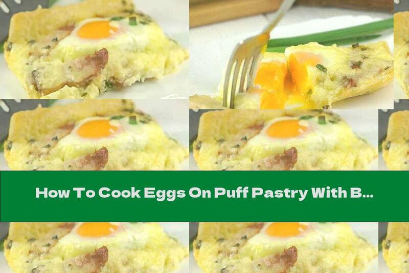How To Cook Eggs On Puff Pastry With Bacon, Green Onions And Mozzarella - Recipe