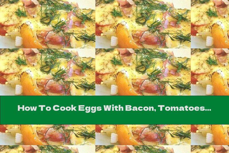 How To Cook Eggs With Bacon, Tomatoes And Cheese - Recipe