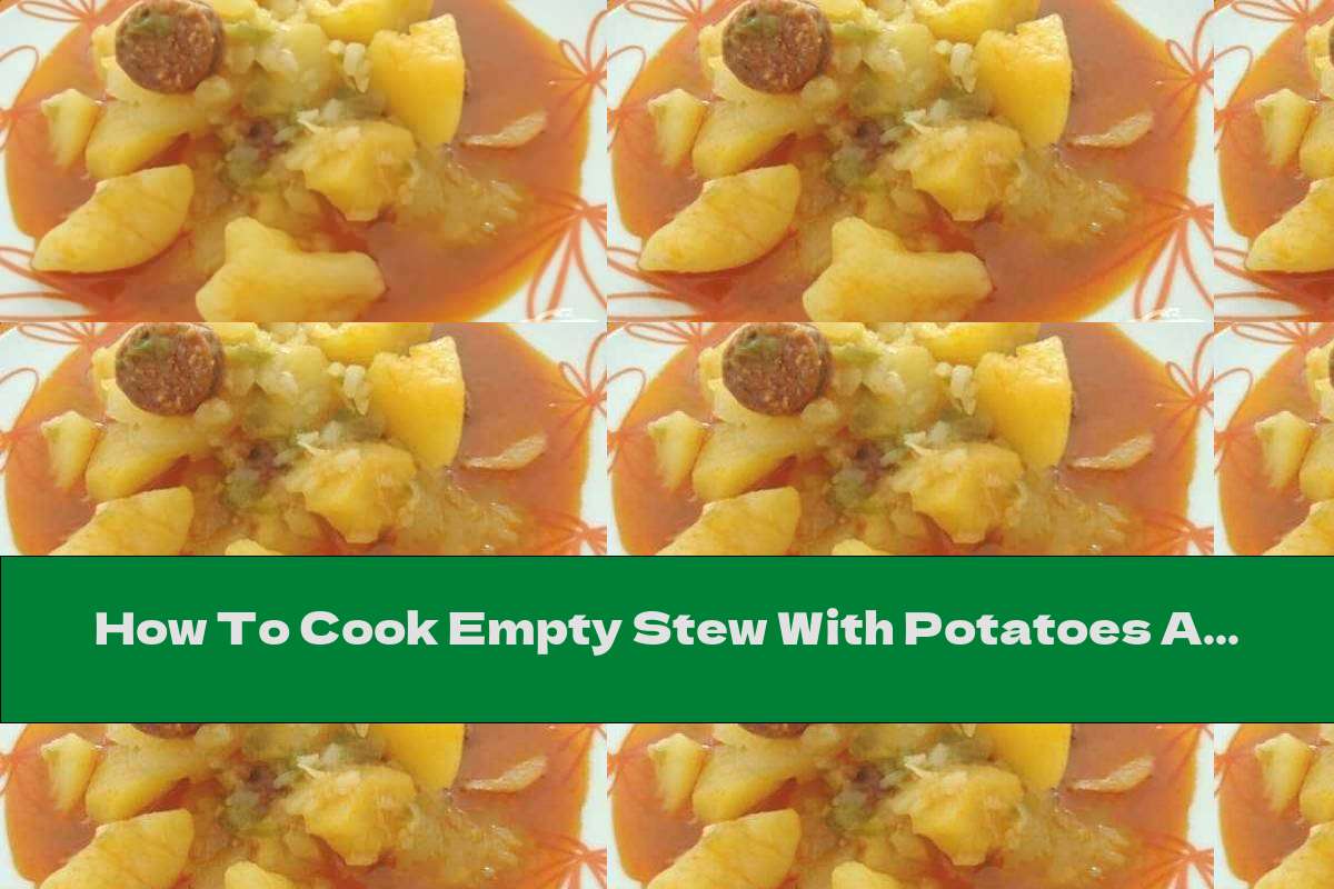 How To Cook Empty Stew With Potatoes And Homemade Sausage - Recipe