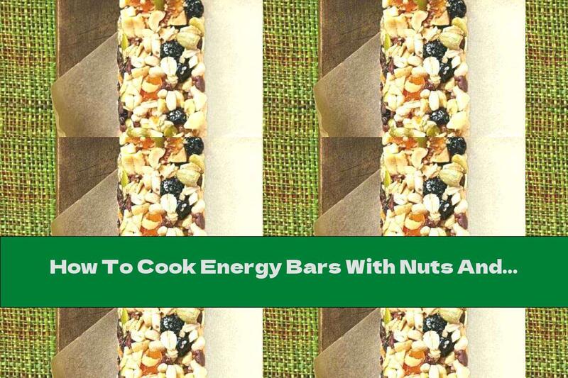 How To Cook Energy Bars With Nuts And Dried Fruits - Recipe