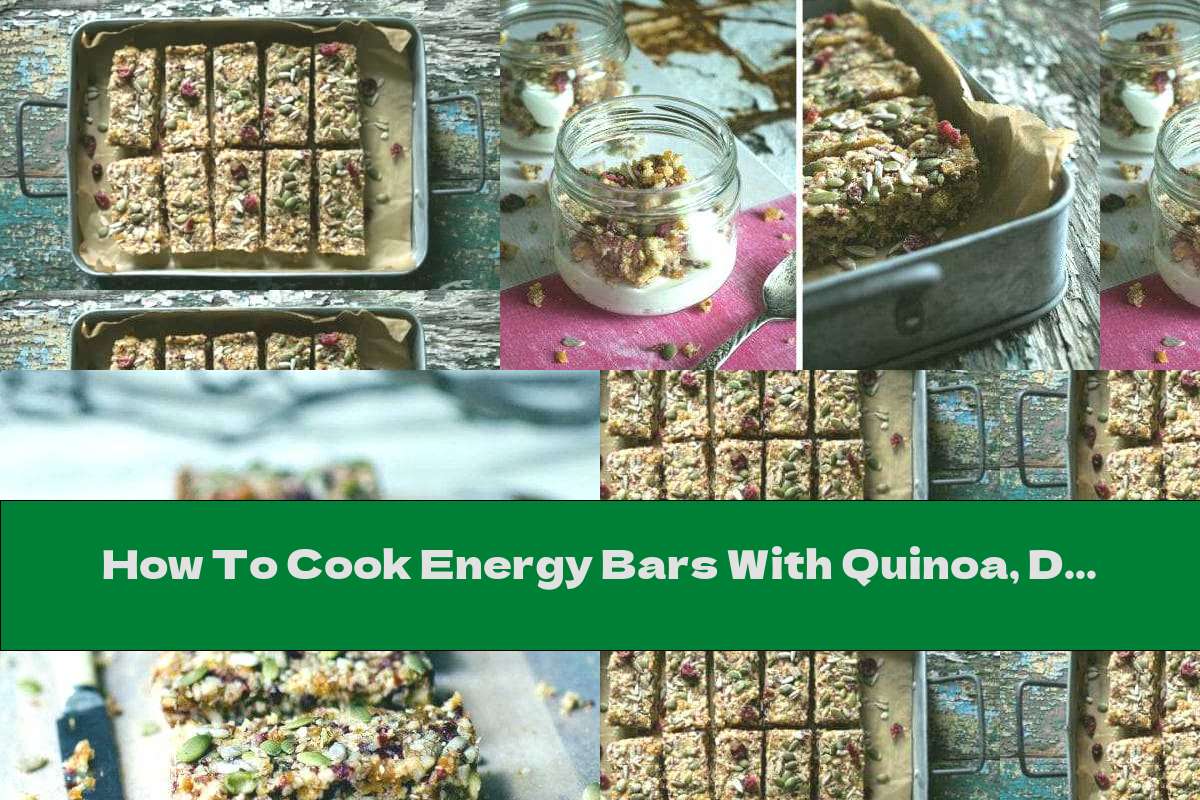 How To Cook Energy Bars With Quinoa, Dried Fruits And Nuts - Recipe