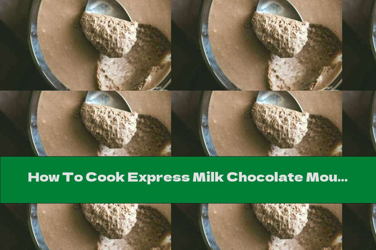 How To Cook Express Milk Chocolate Mousse - Recipe