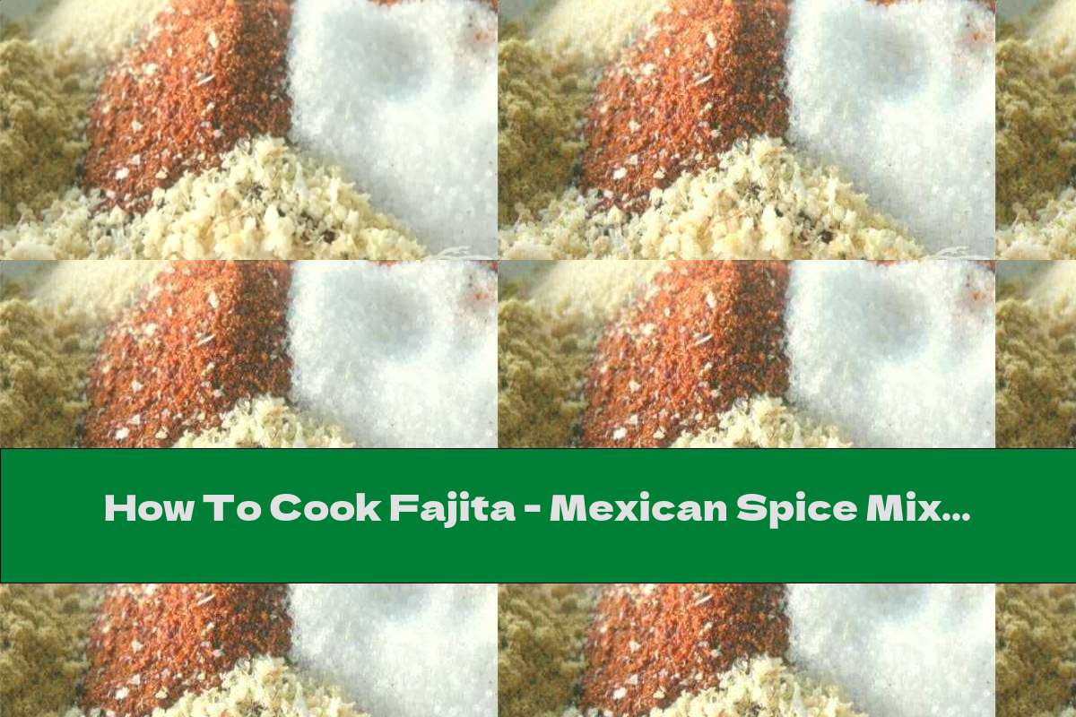 How To Cook Fajita - Mexican Spice Mix - Recipe