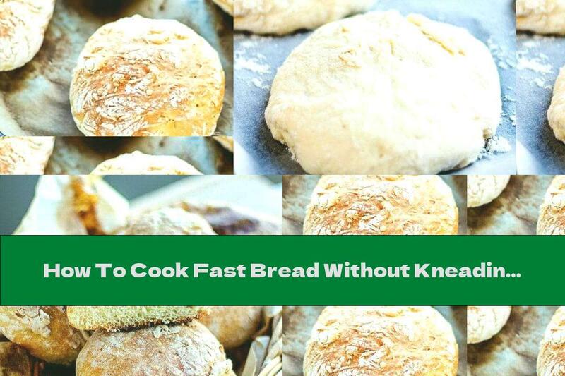 How To Cook Fast Bread Without Kneading - Recipe