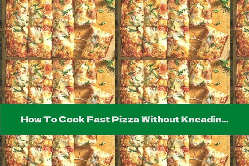 How To Cook Fast Pizza Without Kneading - Recipe