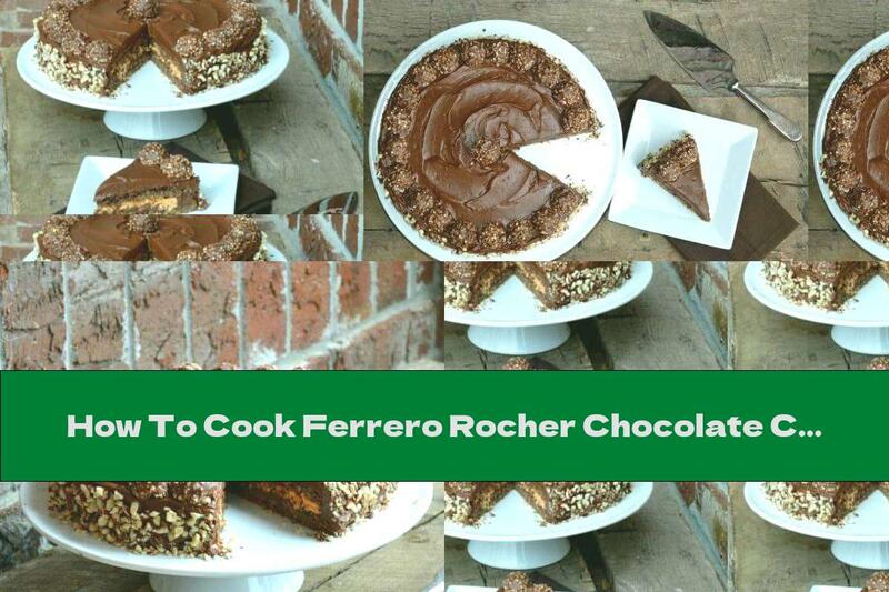 How To Cook Ferrero Rocher Chocolate Cake With Hazelnuts - Recipe