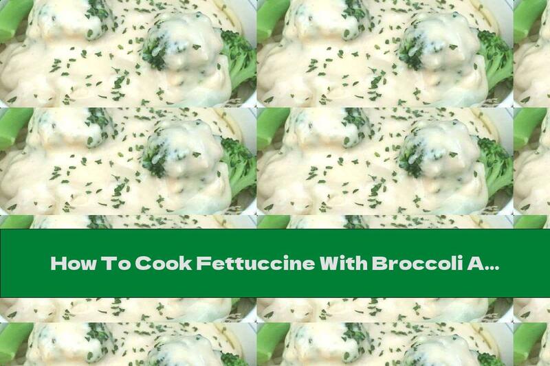 How To Cook Fettuccine With Broccoli And Alfredo Sauce - Recipe