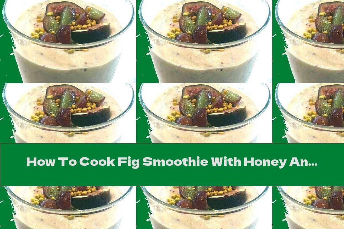 How To Cook Fig Smoothie With Honey And Bee Pollen - Recipe