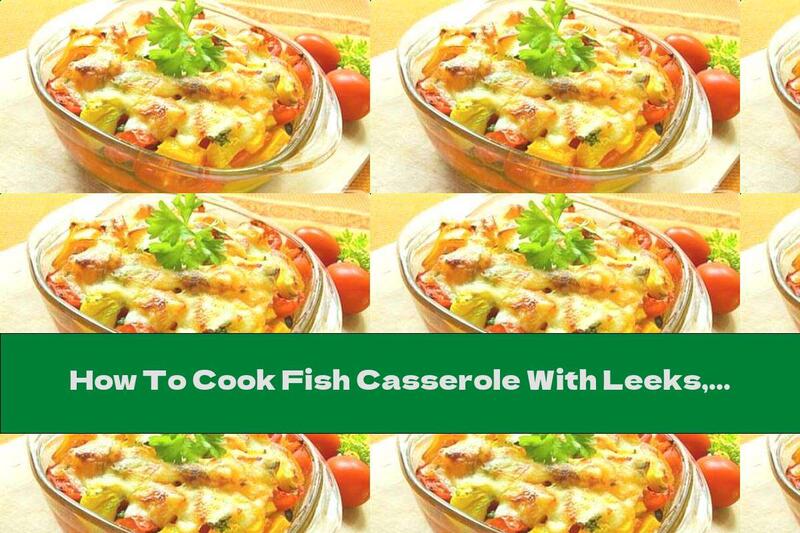 How To Cook Fish Casserole With Leeks, Eggs And Peppers - Recipe