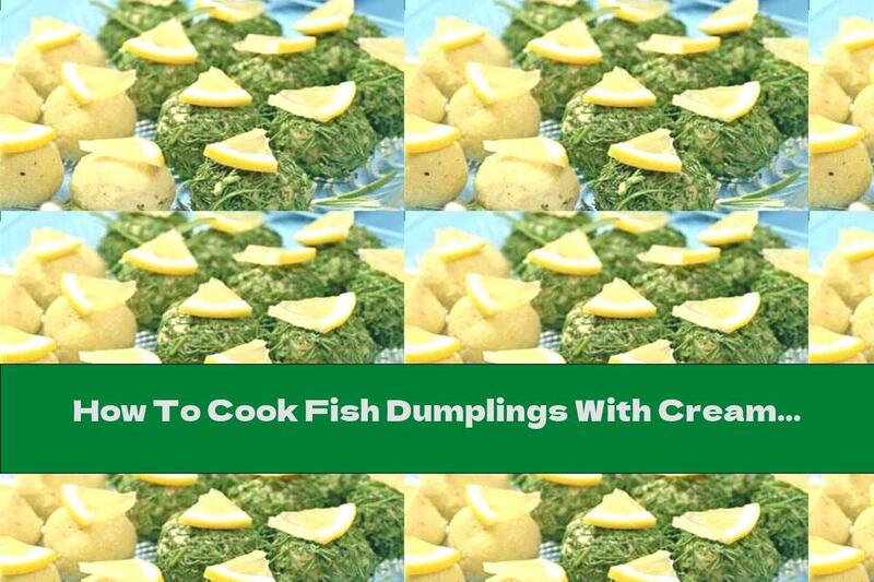 How To Cook Fish Dumplings With Cream Cheese And Lemon - Recipe