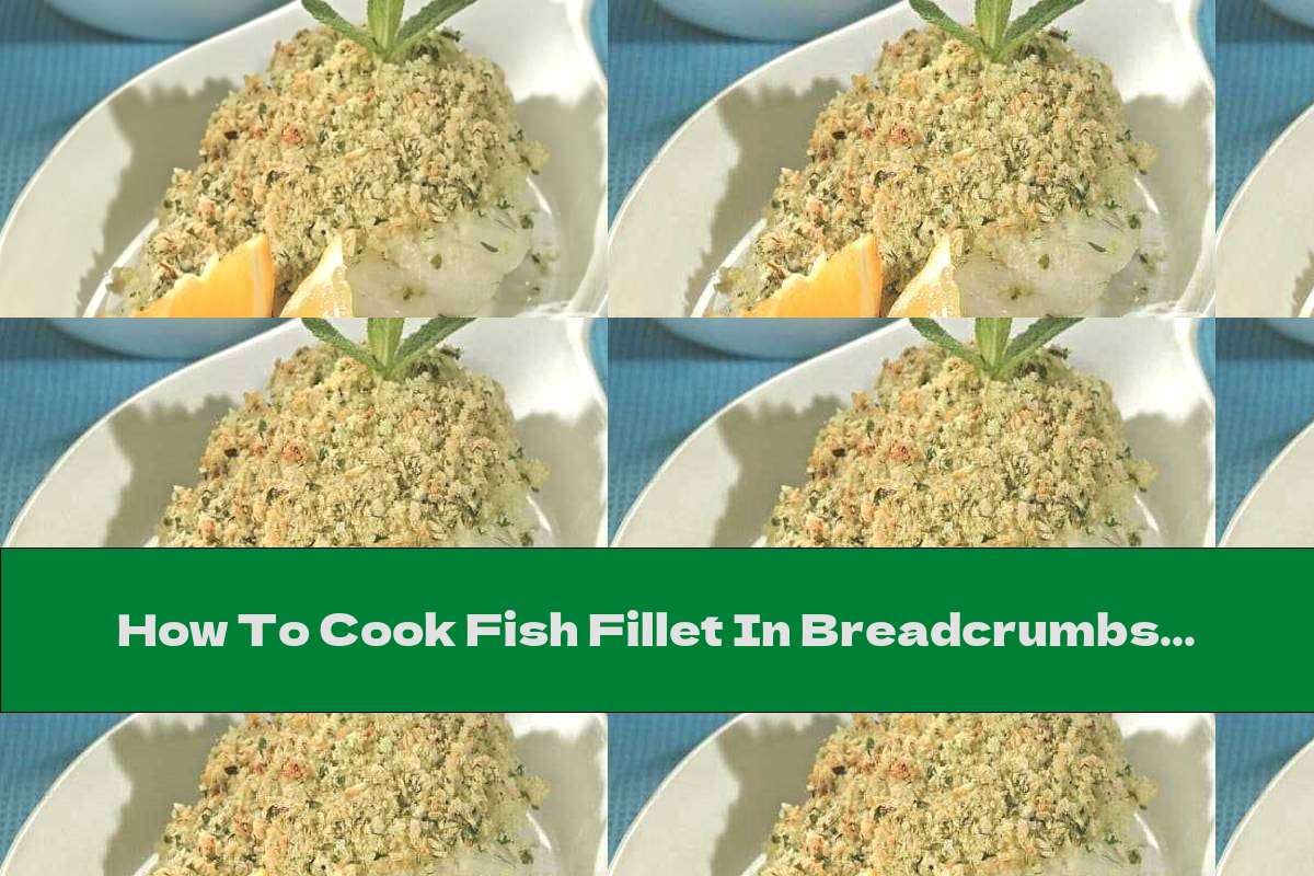 How To Cook Fish Fillet In Breadcrumbs With Parsley And Garlic Recipe