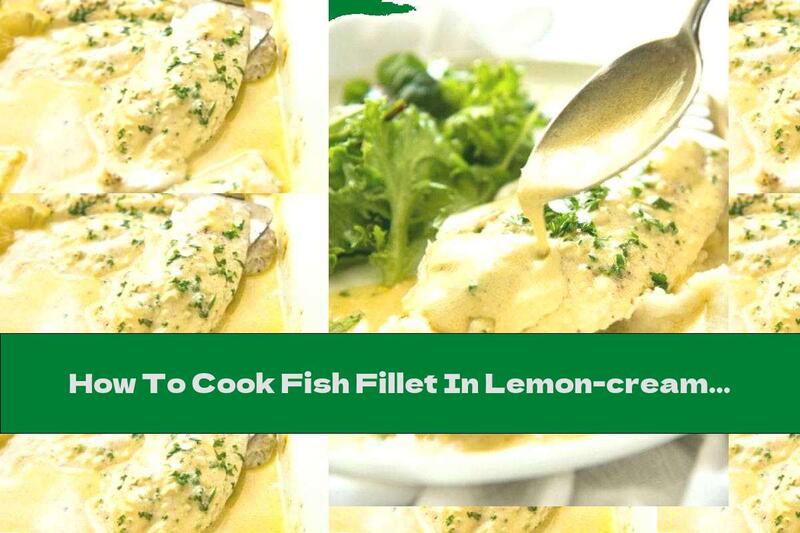 How To Cook Fish Fillet In Lemon-cream Sauce - Recipe