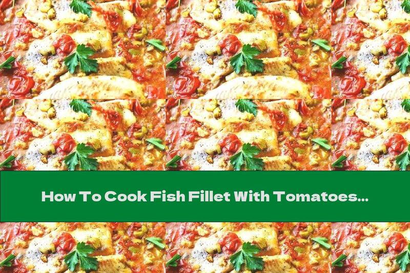 How To Cook Fish Fillet With Tomatoes And Olives - Recipe