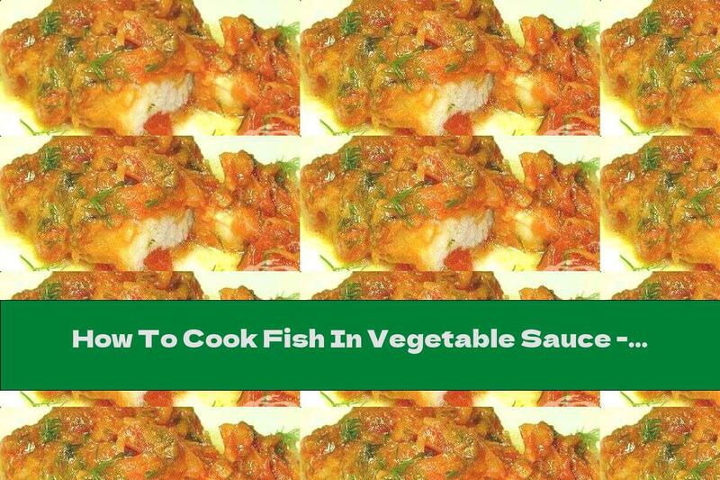 How To Cook Fish In Vegetable Sauce - Recipe