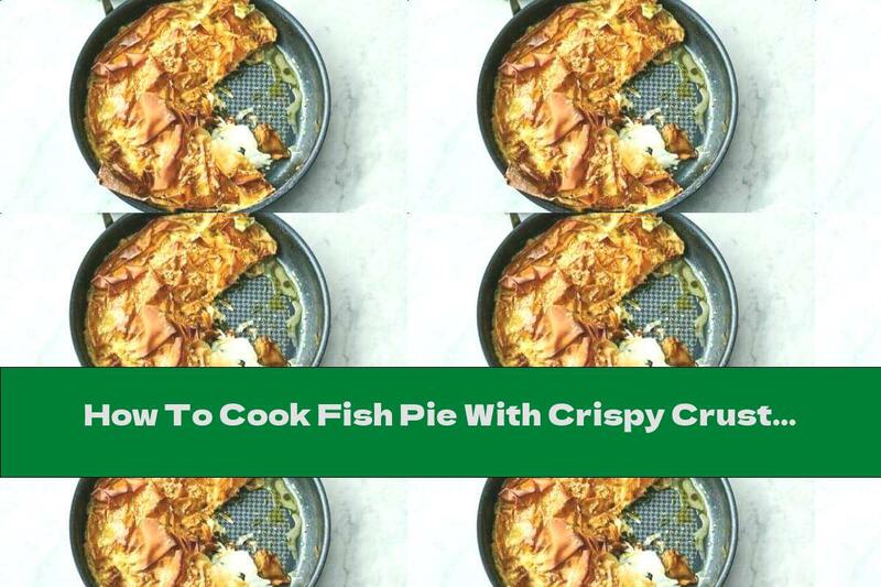 How To Cook Fish Pie With Crispy Crust - Recipe