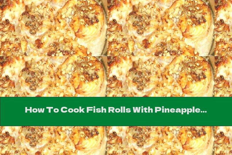 How To Cook Fish Rolls With Pineapple And Walnuts - Recipe