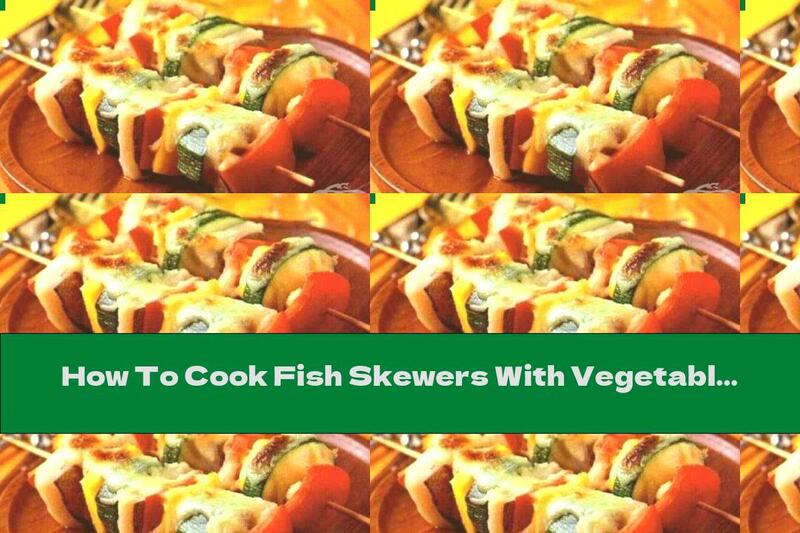 How To Cook Fish Skewers With Vegetables And Cheese - Recipe