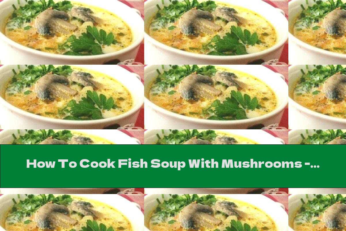 How To Cook Fish Soup With Mushrooms - Recipe