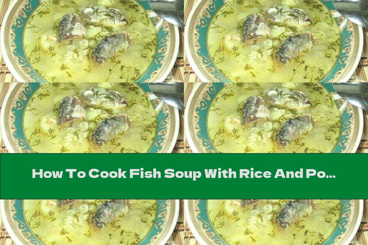 How To Cook Fish Soup With Rice And Potatoes Recipe This Nutrition