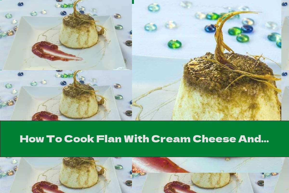 How To Cook Flan With Cream Cheese And Honey Caramel - Recipe