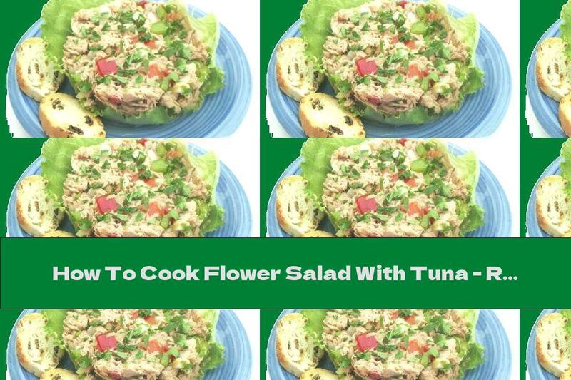 How To Cook Flower Salad With Tuna - Recipe