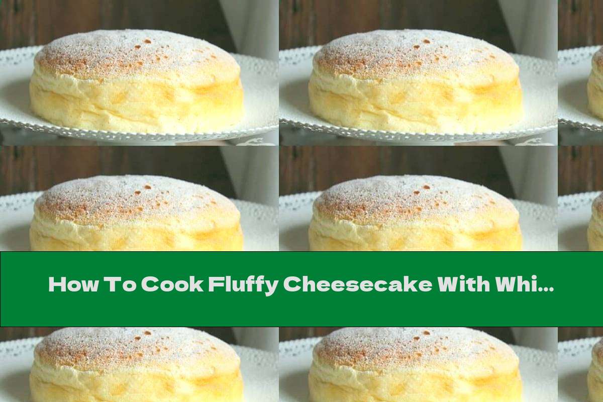 How To Cook Fluffy Cheesecake With White Chocolate (from 3 Products) - Recipe