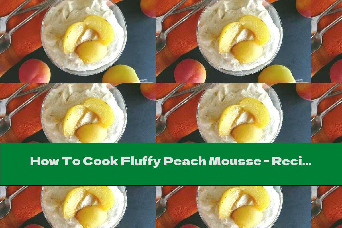 How To Cook Fluffy Peach Mousse - Recipe
