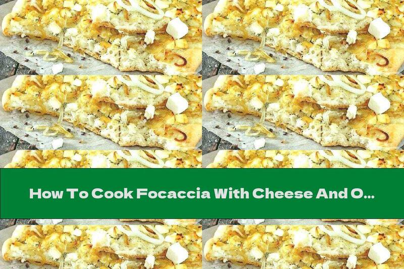 How To Cook Focaccia With Cheese And Onion - Recipe