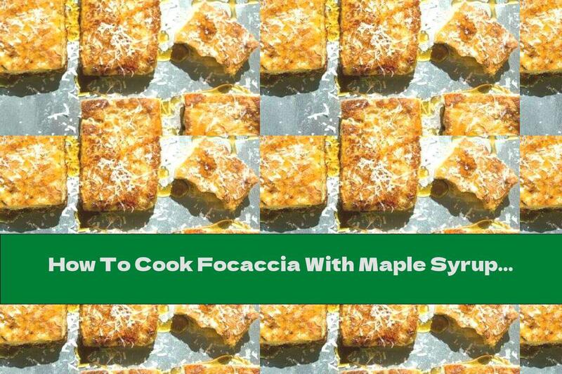 How To Cook Focaccia With Maple Syrup - Recipe