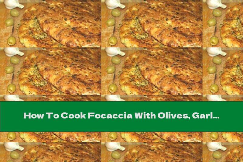 How To Cook Focaccia With Olives, Garlic And Yellow Cheese (two Options) - Recipe