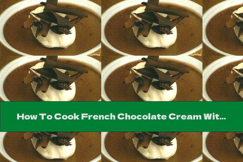How To Cook French Chocolate Cream With Cognac - Recipe