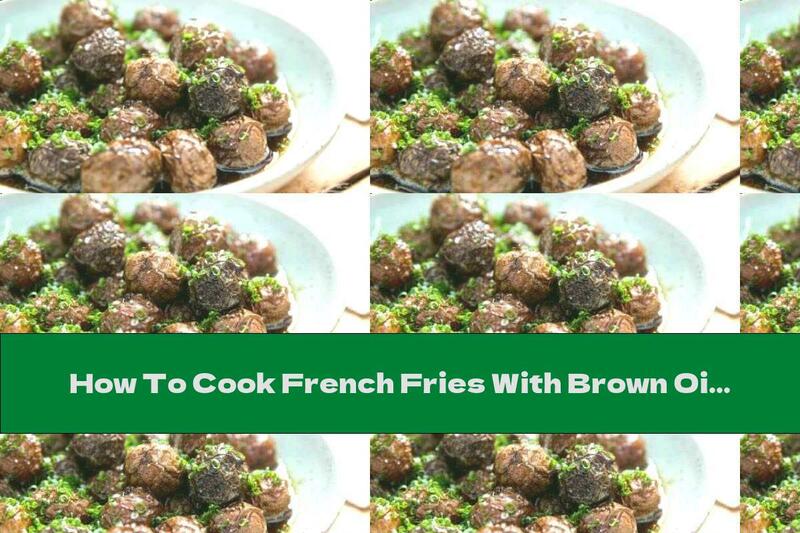 How To Cook French Fries With Brown Oil - Recipe