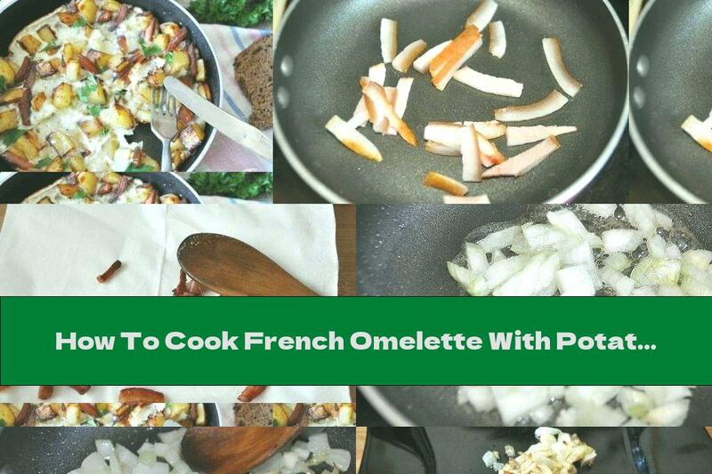 How To Cook French Omelette With Potatoes, Bacon And Garlic - Recipe