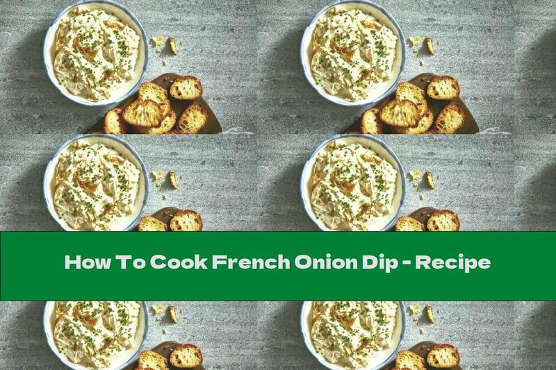 How To Cook French Onion Dip - Recipe