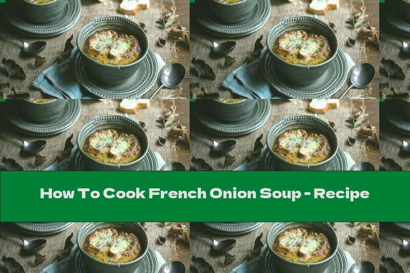 How To Cook French Onion Soup - Recipe